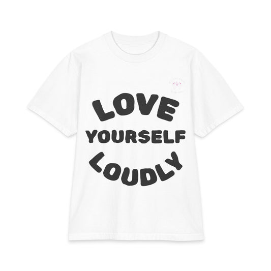 Love Yourself Loudly T-Shirt - Positive Self-Love Graphic Tee